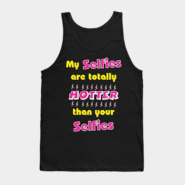 Totally hawt selfies Tank Top by CrazyCreature